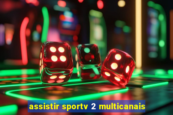 assistir sportv 2 multicanais